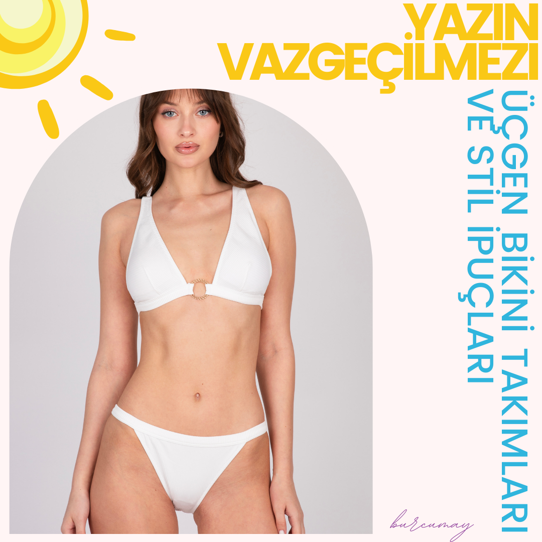 Yazın Vazgeçilmezi: Üçgen Bikini Takımları ve Stil İpuçları