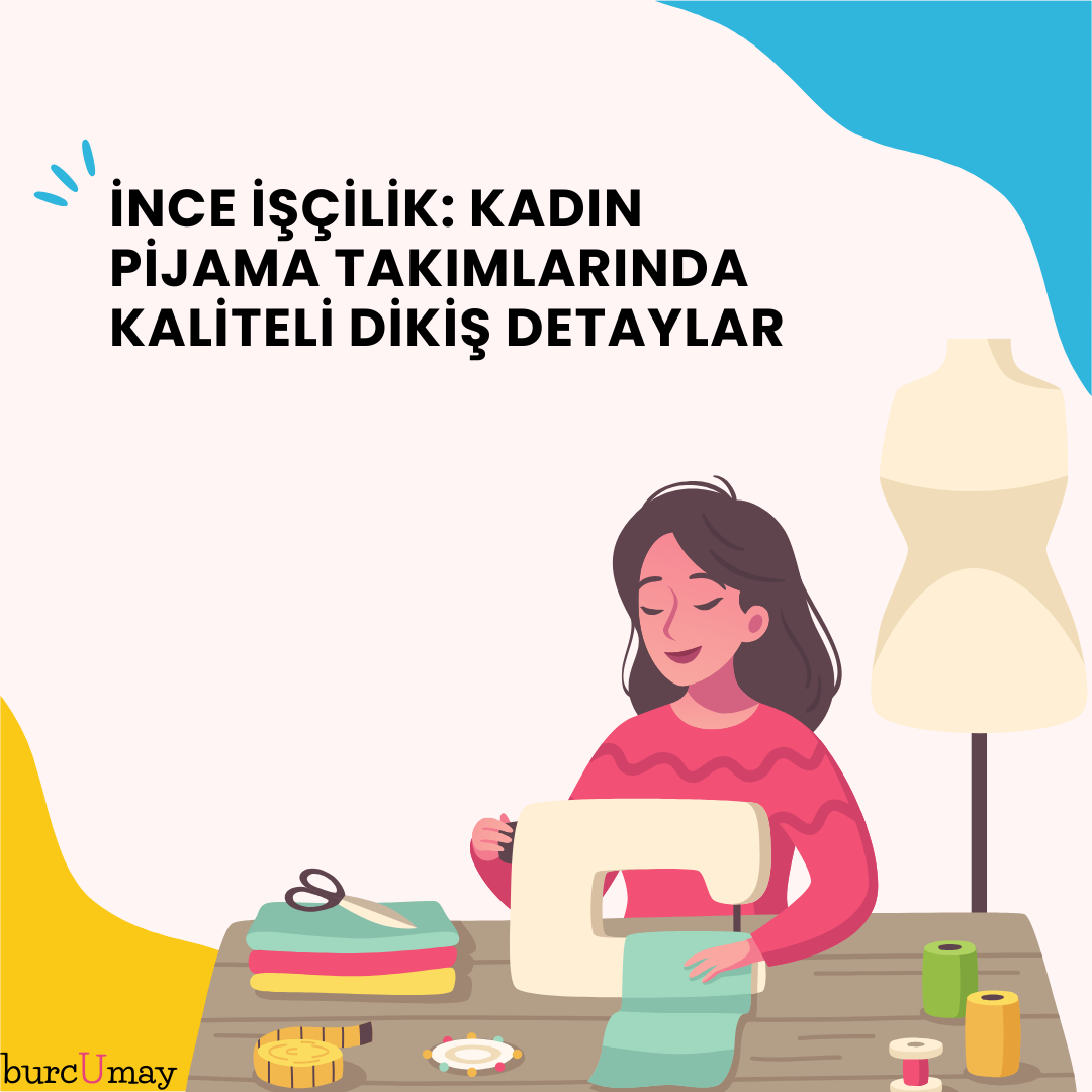 İnce İşçilik: Kadın Pijama Takımlarında Kaliteli Dikiş Detaylar