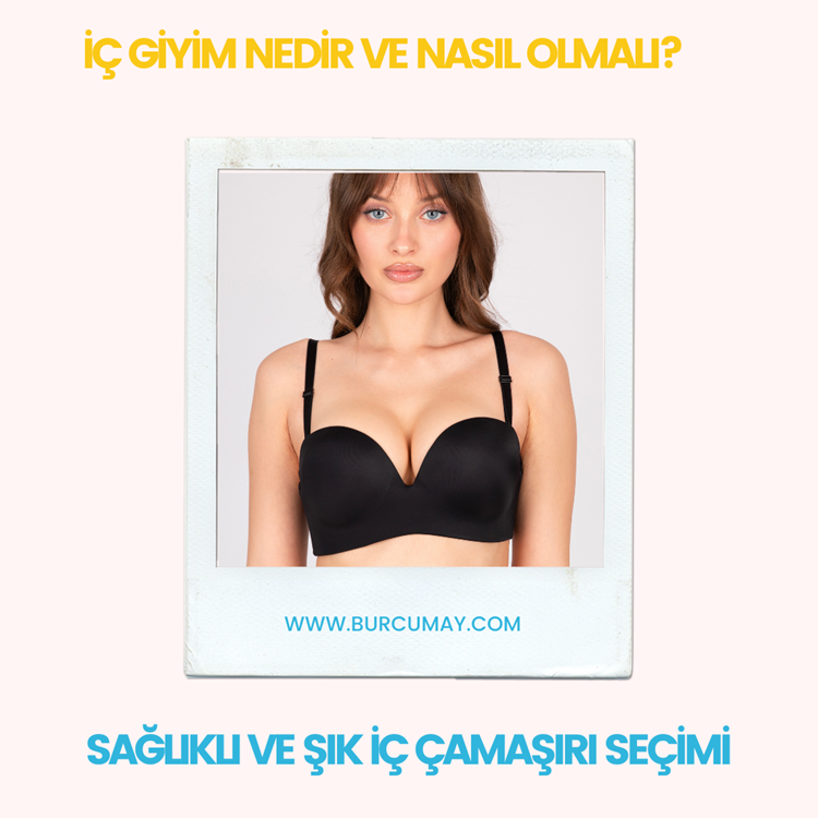 İç Giyim Nedir ve Nasıl Olmalı? Sağlıklı ve Şık İç Çamaşırı Seçimi