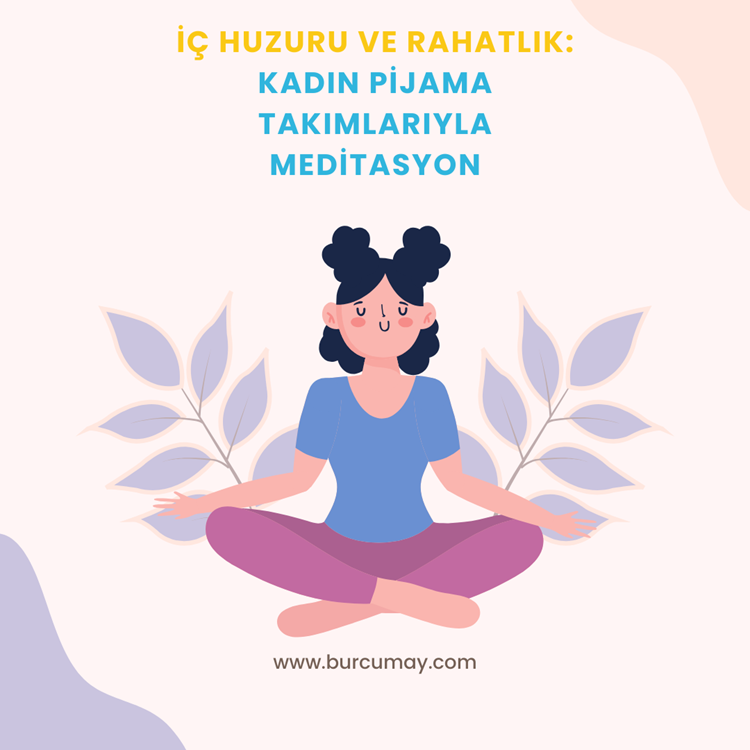 İç Huzuru ve Rahatlık: Kadın Pijama Takımlarıyla Meditasyon